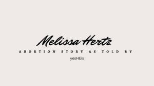 Melissa Hertz - Abortion Story by yesHEis